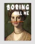 Boring Kill Me Poster