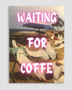Waiting For Coffe Poster