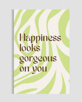 Happiness Looks Gorgeous On You Poster