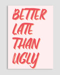 Better Late Than Ugly Poster