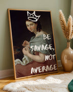 Be Savage Not Average Poster