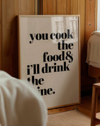 You Cook the Food & I Will Drink the Wine Poster