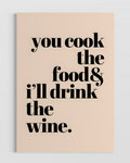 You Cook the Food & I Will Drink the Wine Poster