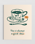 Tea is Always a Good Idea Poster