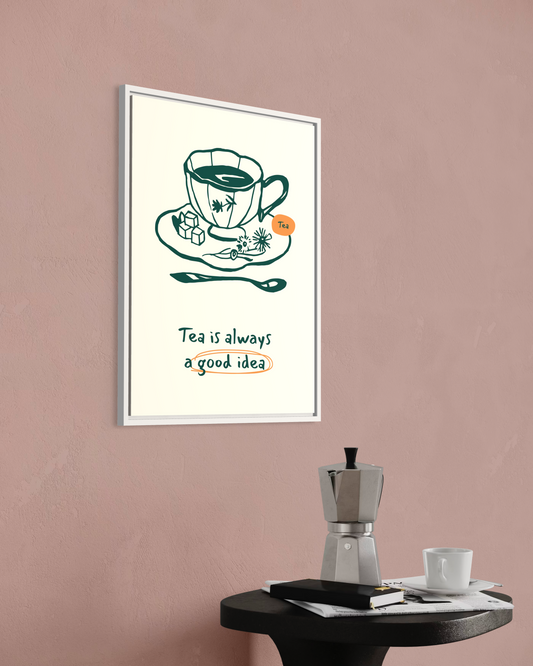 Tea is Always a Good Idea Poster