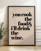 You Cook the Food & I Will Drink the Wine Poster