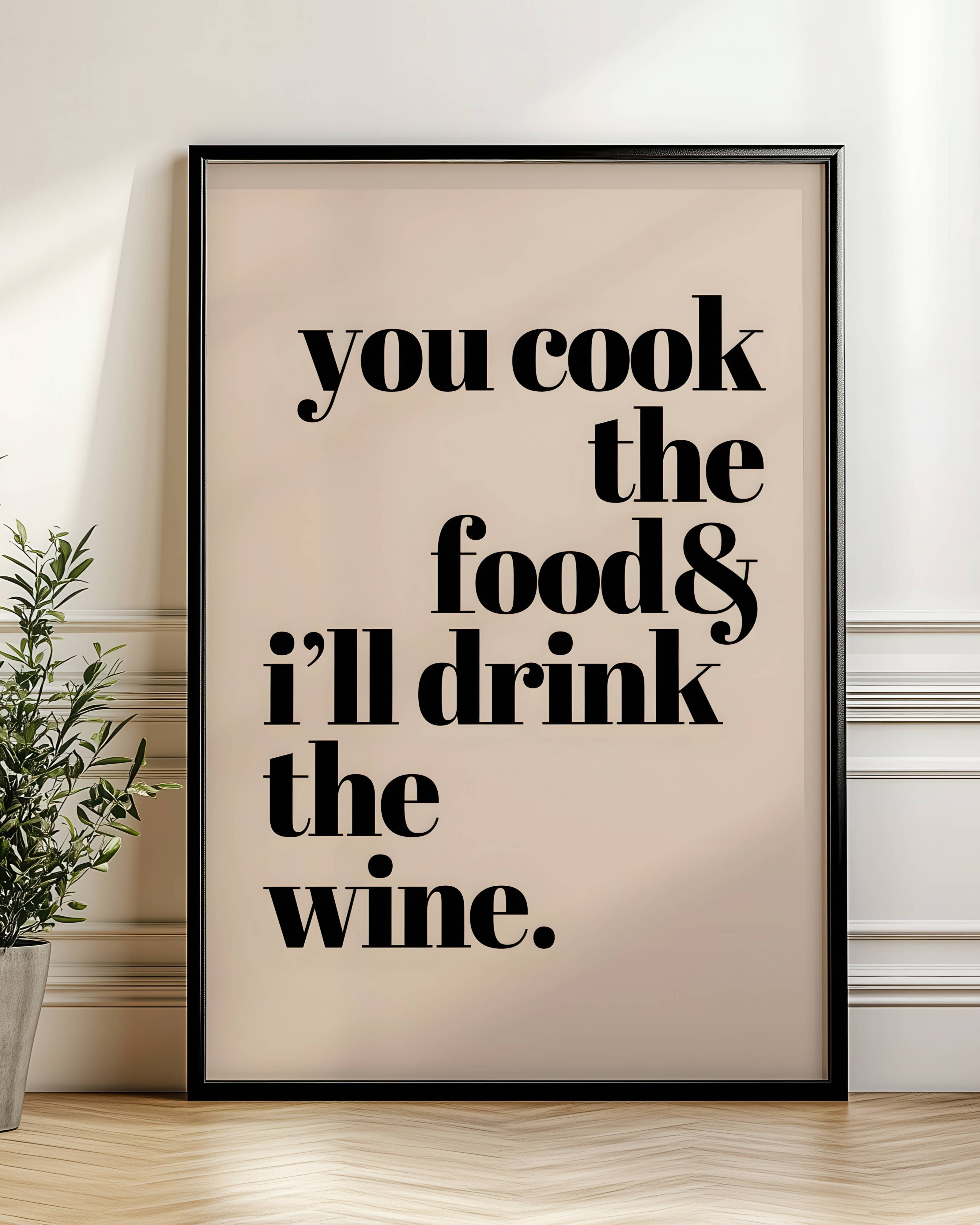 You Cook the Food & I Will Drink the Wine Poster
